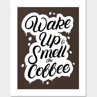 Wake Up and Smell the Coffee Posters and Art